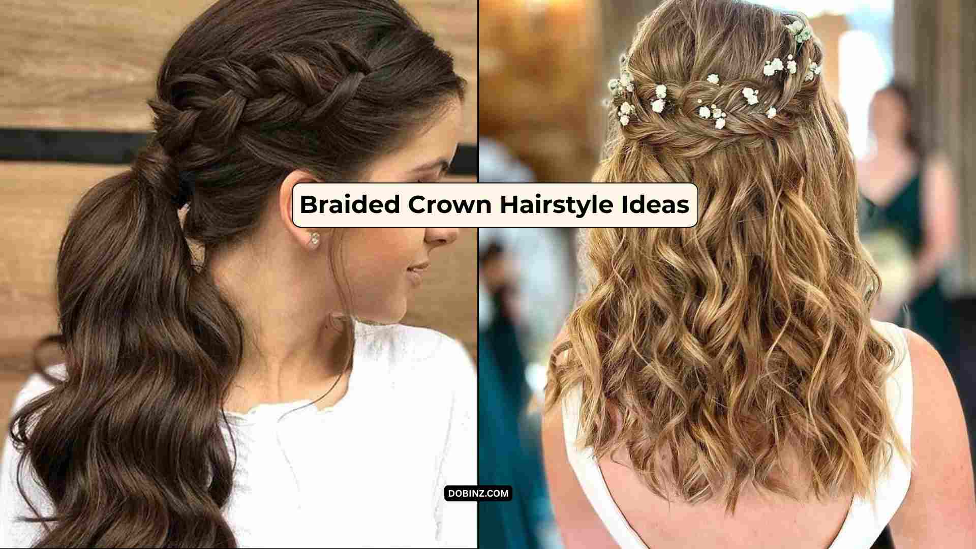 30+ Braided Crown Hairstyle Ideas for a Romantic and Graceful Appearance