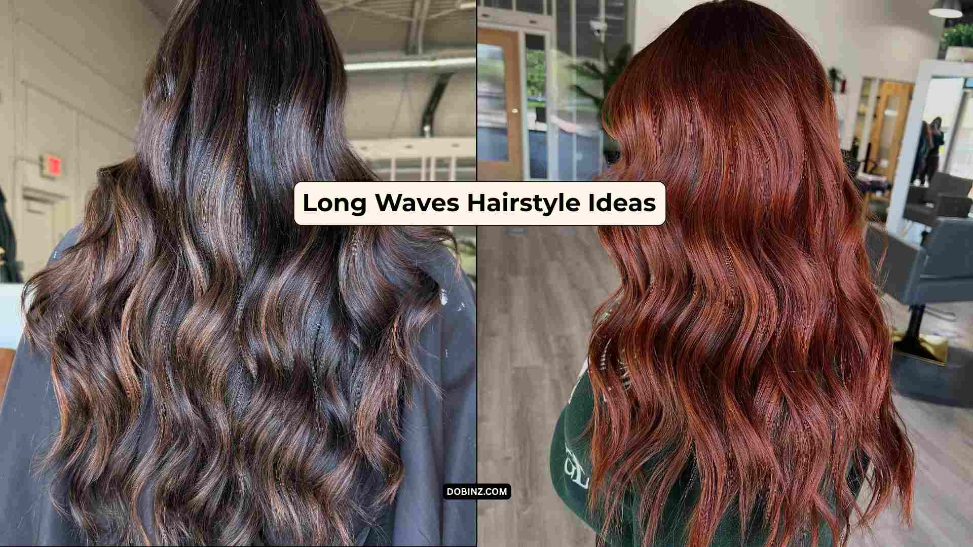 30+ Long Waves Hairstyle Ideas for a Soft and Feminine Look